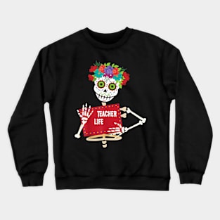 Teacher Life Got Me Day of TheDead Loco Skeleton Crewneck Sweatshirt